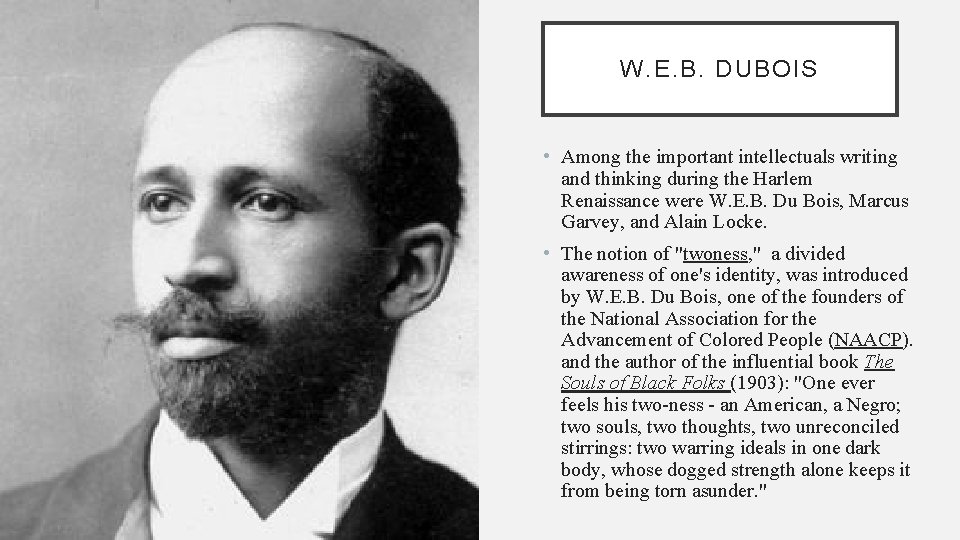 W. E. B. DUBOIS • Among the important intellectuals writing and thinking during the