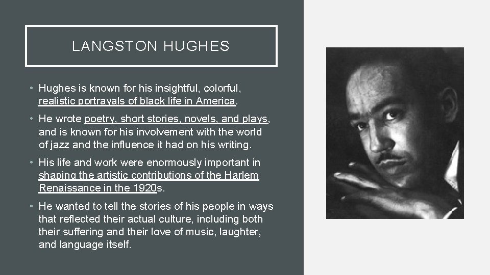 LANGSTON HUGHES • Hughes is known for his insightful, colorful, realistic portrayals of black
