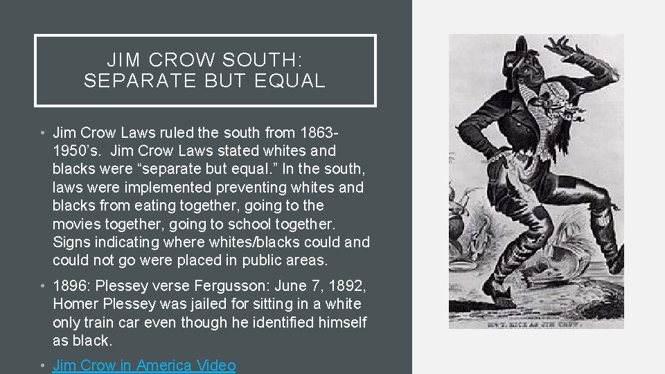 JIM CROW SOUTH: SEPARATE BUT EQUAL • Jim Crow Laws ruled the south from