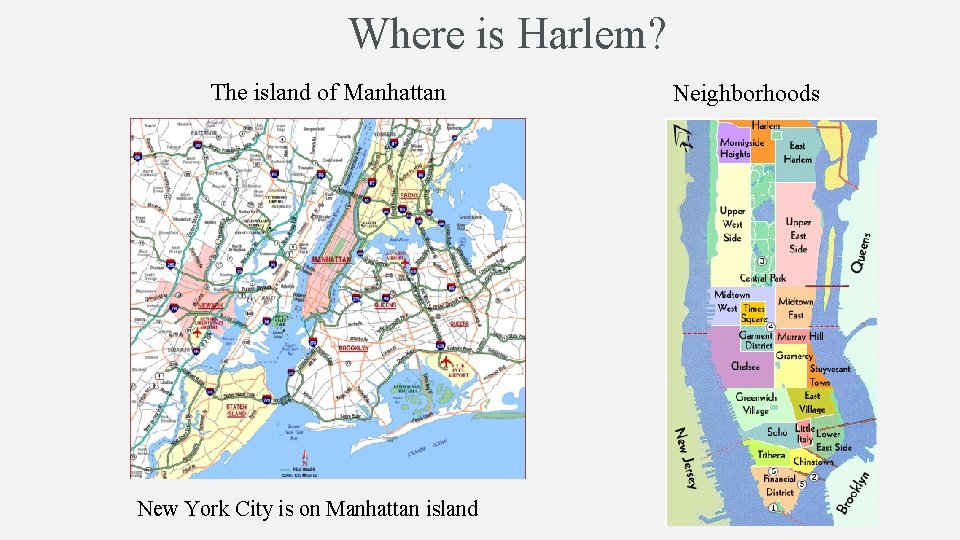 Where is Harlem? The island of Manhattan New York City is on Manhattan island