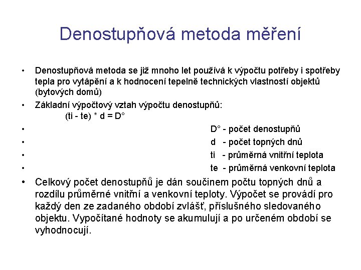 Denostupňová metoda měření • • • Denostupňová metoda se již mnoho let používá k