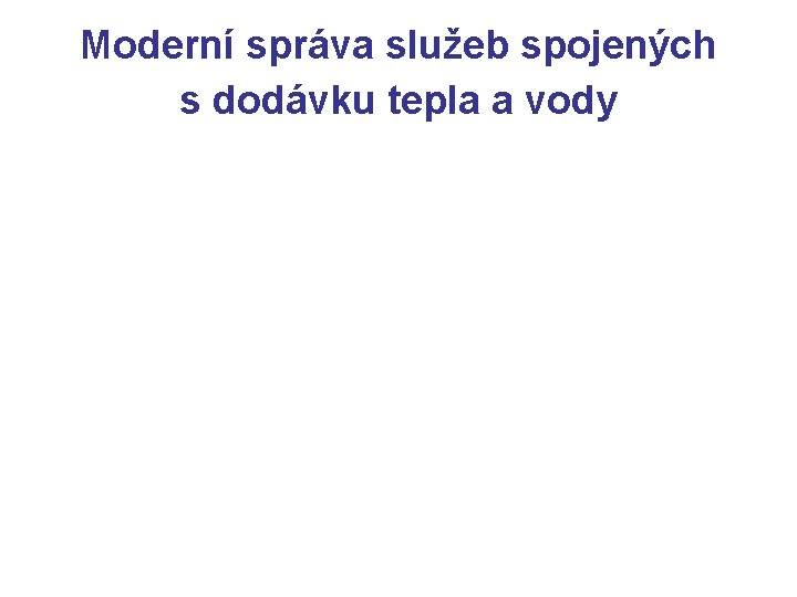 Moderní správa služeb spojených s dodávku tepla a vody 