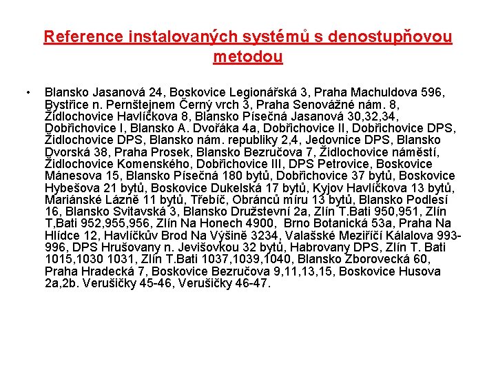 Reference instalovaných systémů s denostupňovou metodou • Blansko Jasanová 24, Boskovice Legionářská 3, Praha