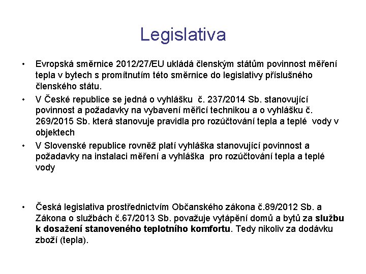 Legislativa • • Evropská směrnice 2012/27/EU ukládá členským státům povinnost měření tepla v bytech