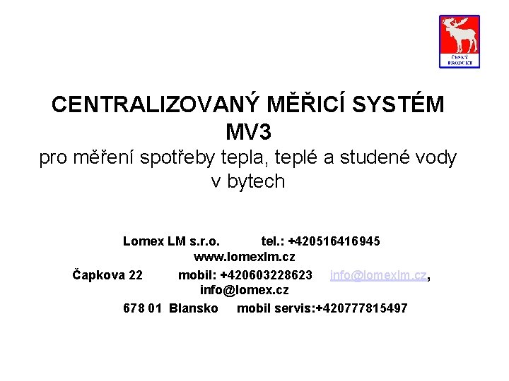 CENTRALIZOVANÝ MĚŘICÍ SYSTÉM MV 3 pro měření spotřeby tepla, teplé a studené vody v