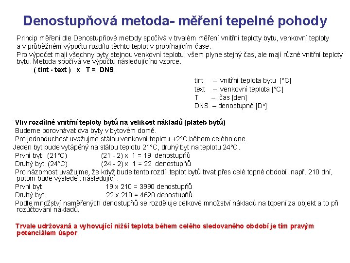 Denostupňová metoda- měření tepelné pohody Princip měření dle Denostupňové metody spočívá v trvalém měření