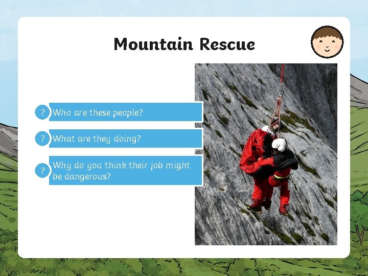 Mountain Rescue ? Who are these people? ? What are they doing? ? Why