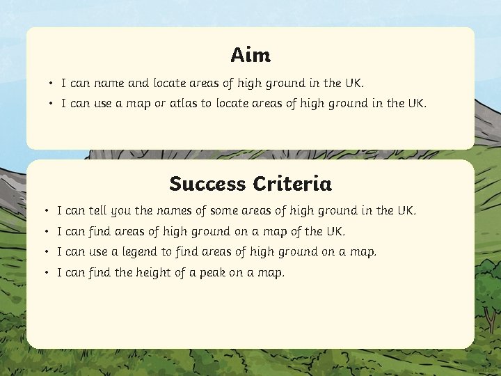 Aim • I can name and locate areas of high ground in the UK.
