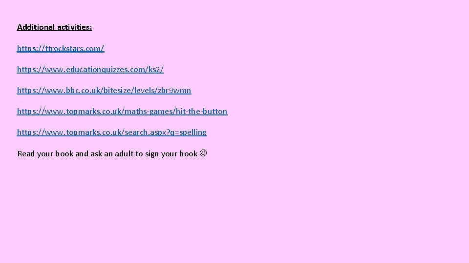 Additional activities: https: //ttrockstars. com/ https: //www. educationquizzes. com/ks 2/ https: //www. bbc. co.