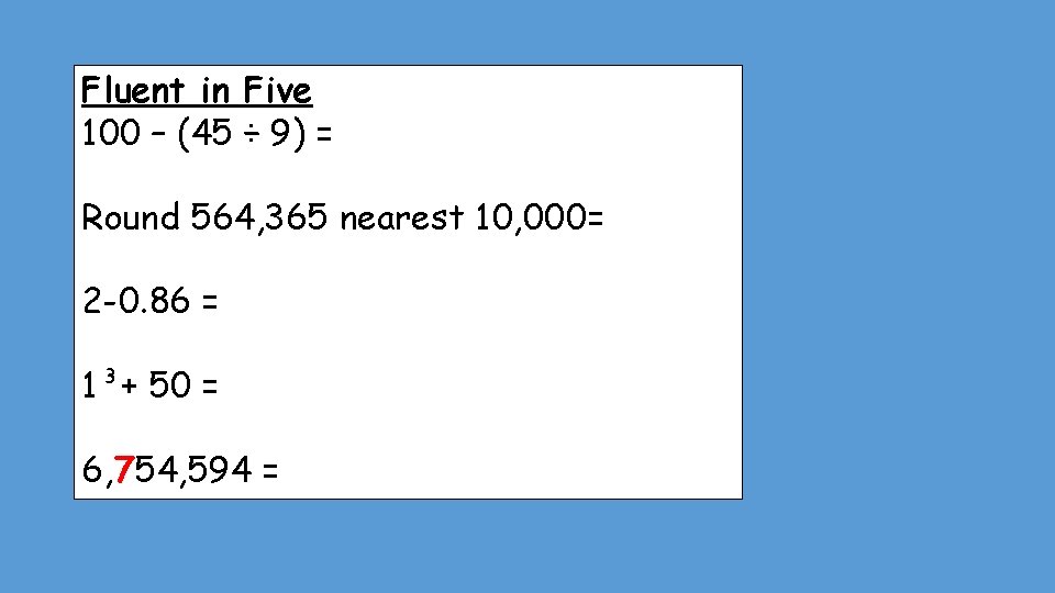 Fluent in Five 100 – (45 ÷ 9) = Round 564, 365 nearest 10,
