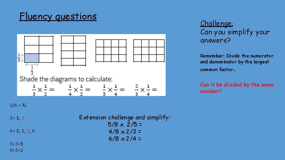Fluency questions Challenge: Can you simplify your answers? Remember: Divide the numerator and denominator