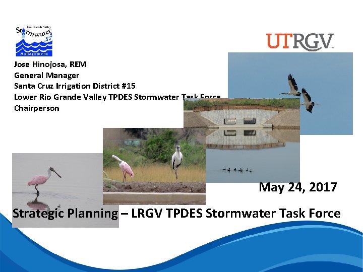 Jose Hinojosa, REM General Manager Santa Cruz Irrigation District #15 Lower Rio Grande Valley