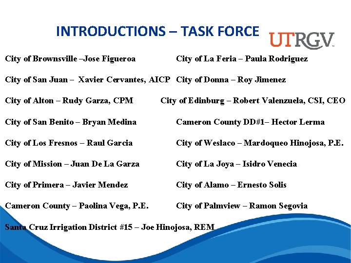 INTRODUCTIONS – TASK FORCE City of Brownsville –Jose Figueroa City of La Feria –