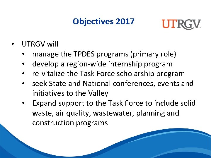 Objectives 2017 • UTRGV will • manage the TPDES programs (primary role) • develop