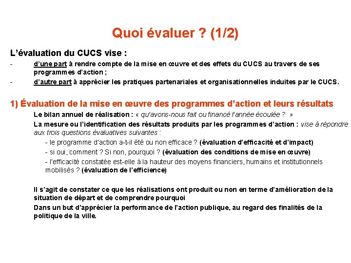 Quoi évaluer ? (1/2) L’évaluation du CUCS vise : - d’une part à rendre