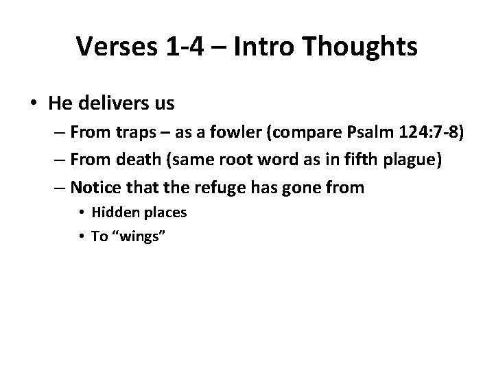 Verses 1 -4 – Intro Thoughts • He delivers us – From traps –