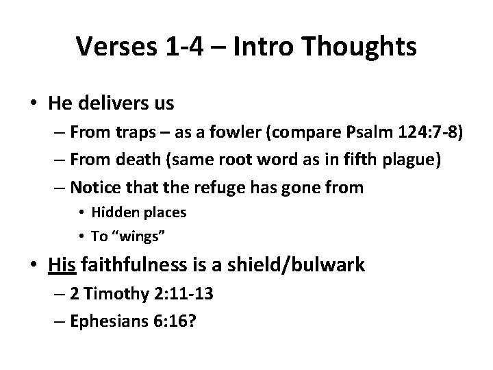 Verses 1 -4 – Intro Thoughts • He delivers us – From traps –