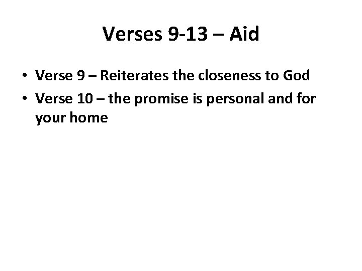 Verses 9 -13 – Aid • Verse 9 – Reiterates the closeness to God