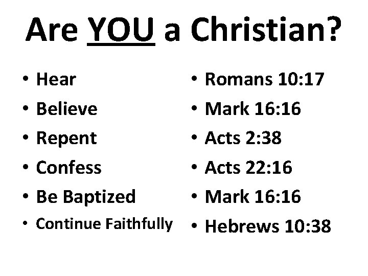 Are YOU a Christian? • • • Hear Believe Repent Confess Be Baptized •