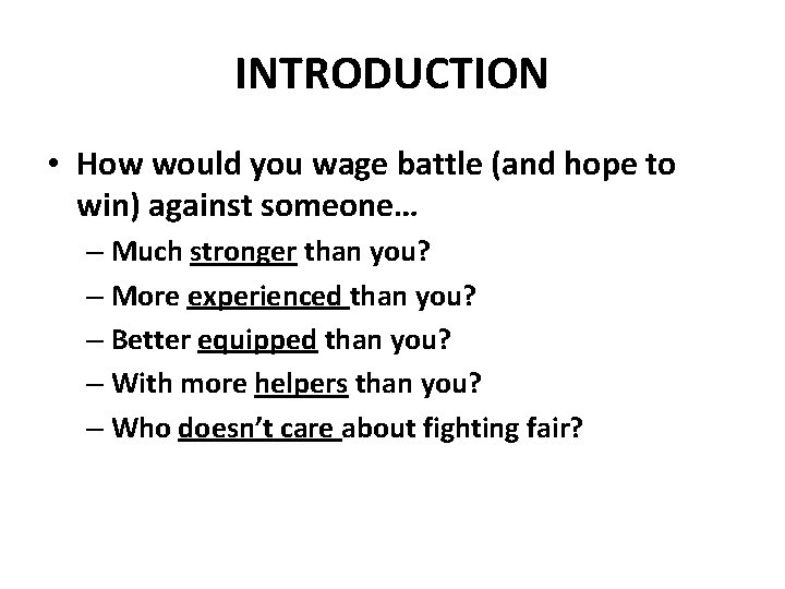 INTRODUCTION • How would you wage battle (and hope to win) against someone… –