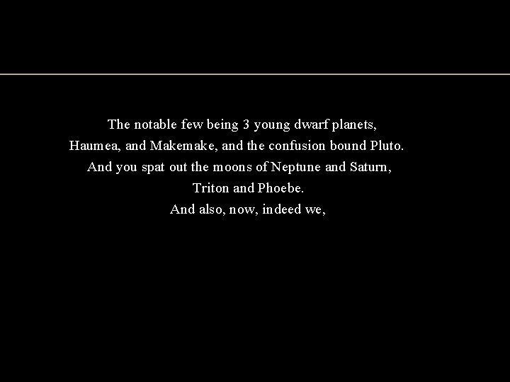 The notable few being 3 young dwarf planets, Haumea, and Makemake, and the confusion