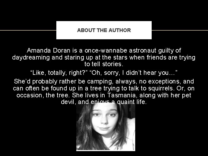 ABOUT THE AUTHOR Amanda Doran is a once-wannabe astronaut guilty of daydreaming and staring