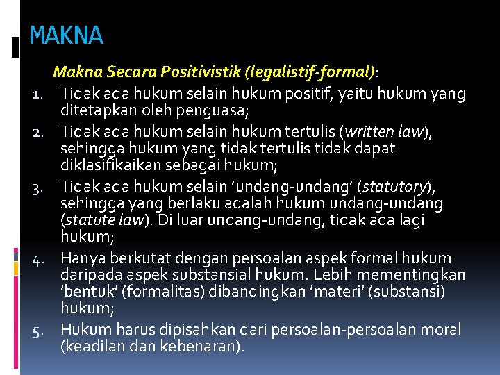 MAKNA 1. 2. 3. 4. 5. Makna Secara Positivistik (legalistif-formal): Tidak ada hukum selain