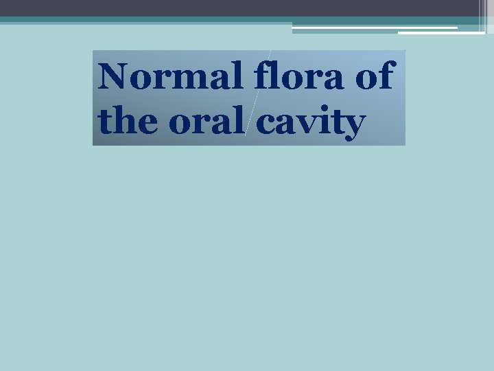 Normal flora of the oral cavity 