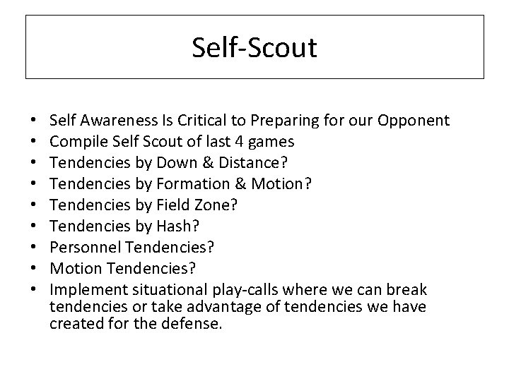 Self-Scout • • • Self Awareness Is Critical to Preparing for our Opponent Compile