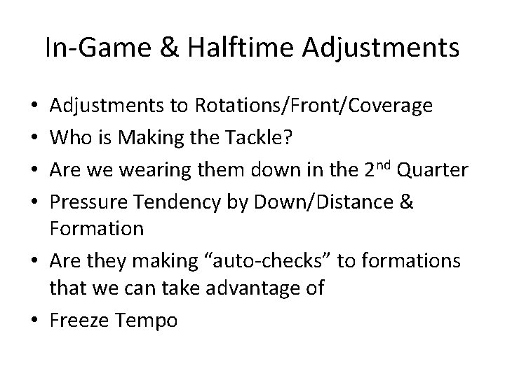 In-Game & Halftime Adjustments to Rotations/Front/Coverage Who is Making the Tackle? Are we wearing