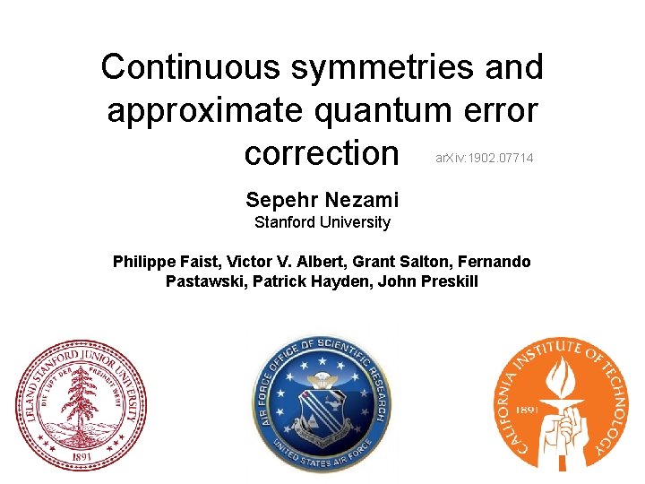 Continuous symmetries and approximate quantum error correction ar. Xiv: 1902. 07714 Sepehr Nezami Stanford