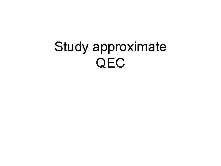 Study approximate QEC 