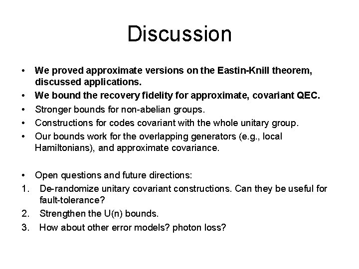 Discussion • • • We proved approximate versions on the Eastin-Knill theorem, discussed applications.