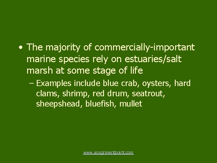 • The majority of commercially-important marine species rely on estuaries/salt marsh at some