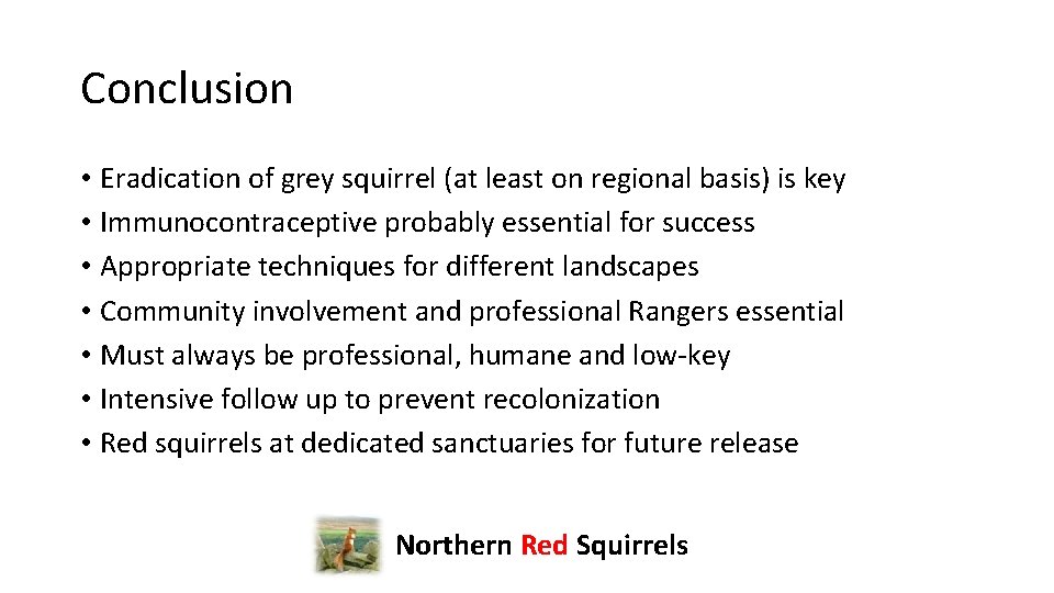 Conclusion • Eradication of grey squirrel (at least on regional basis) is key •