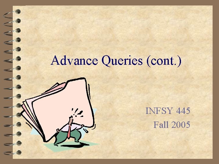 Advance Queries (cont. ) INFSY 445 Fall 2005 