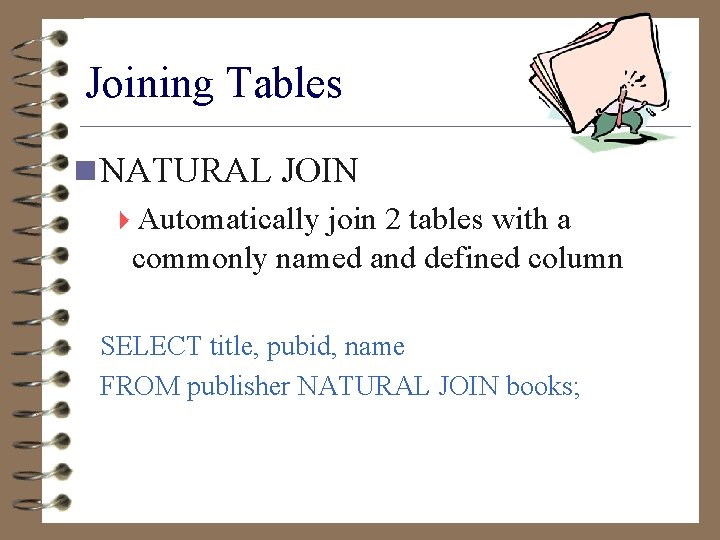 Joining Tables n NATURAL JOIN 4 Automatically join 2 tables with a commonly named