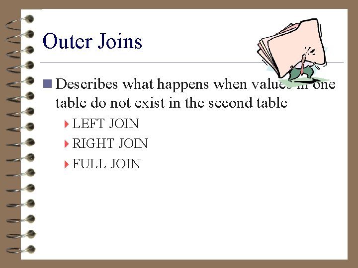 Outer Joins n Describes what happens when values in one table do not exist
