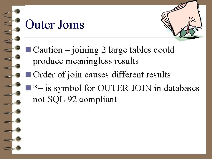 Outer Joins n Caution – joining 2 large tables could produce meaningless results n