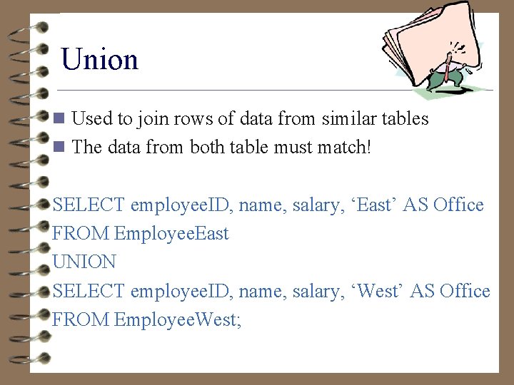 Union n Used to join rows of data from similar tables n The data