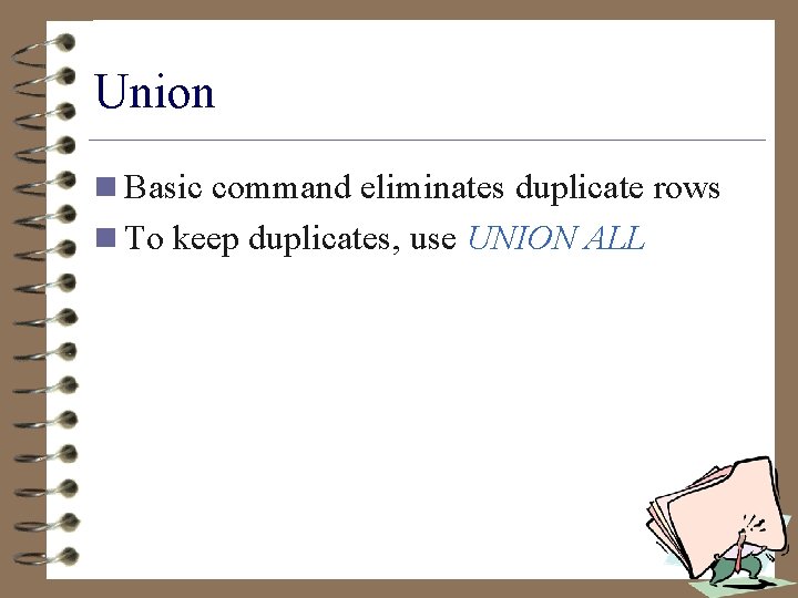 Union n Basic command eliminates duplicate rows n To keep duplicates, use UNION ALL