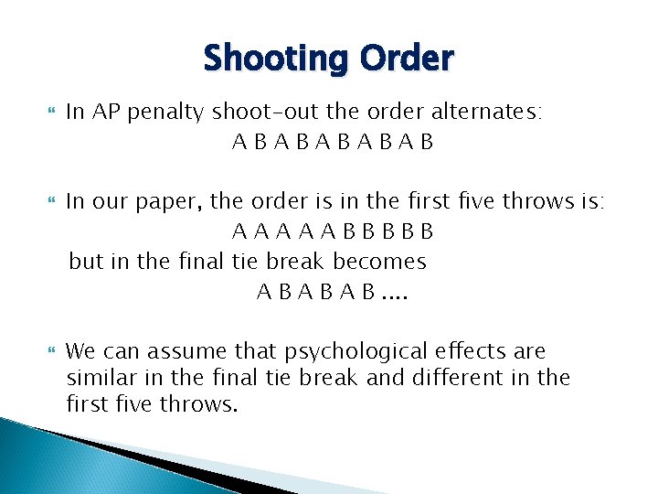 Shooting Order In AP penalty shoot-out the order alternates: ABABAB In our paper, the