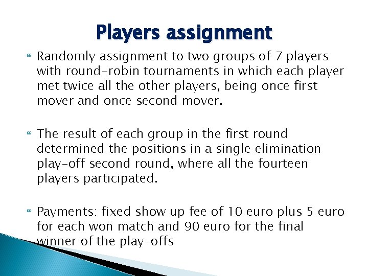 Players assignment Randomly assignment to two groups of 7 players with round-robin tournaments in