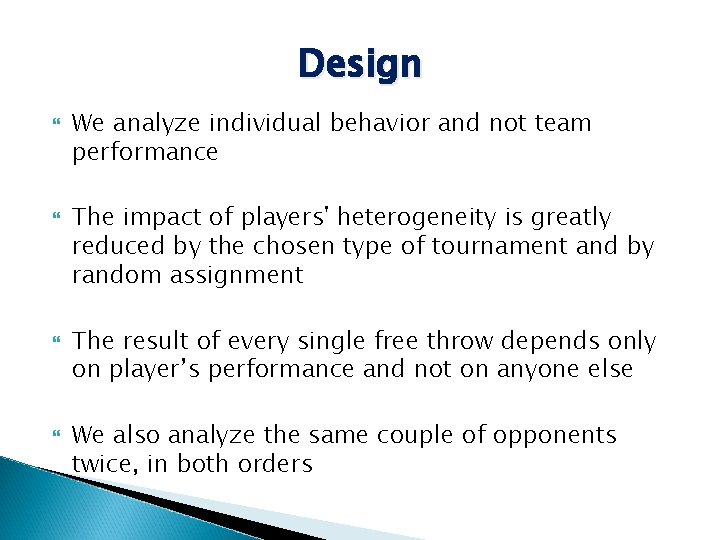 Design We analyze individual behavior and not team performance The impact of players' heterogeneity