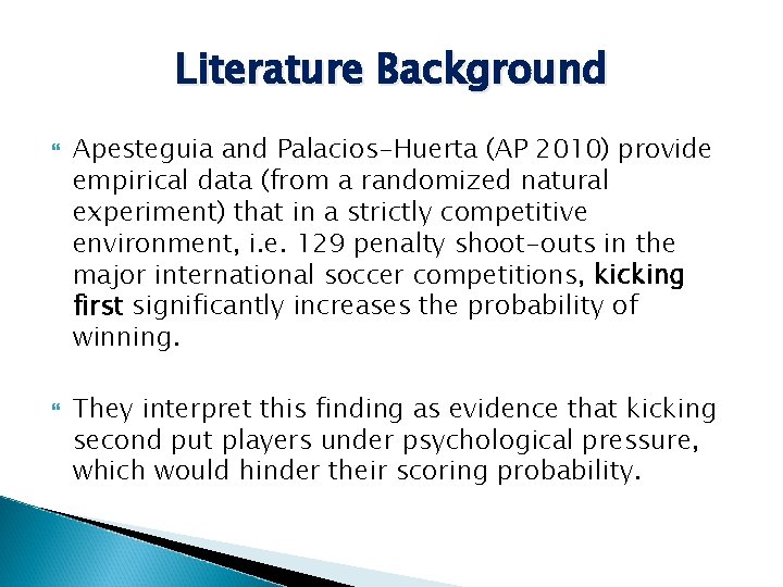 Literature Background Apesteguia and Palacios-Huerta (AP 2010) provide empirical data (from a randomized natural