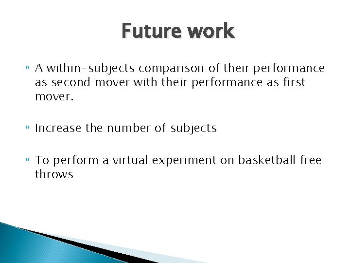 Future work A within-subjects comparison of their performance as second mover with their performance