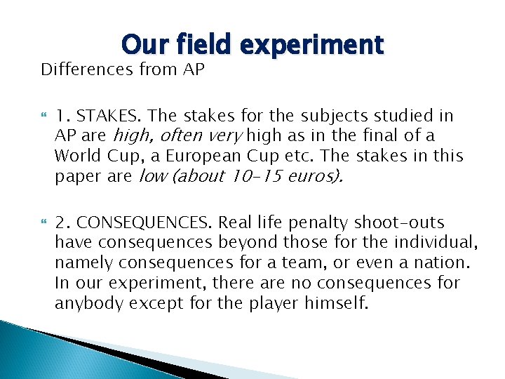 Our field experiment Differences from AP 1. STAKES. The stakes for the subjects studied