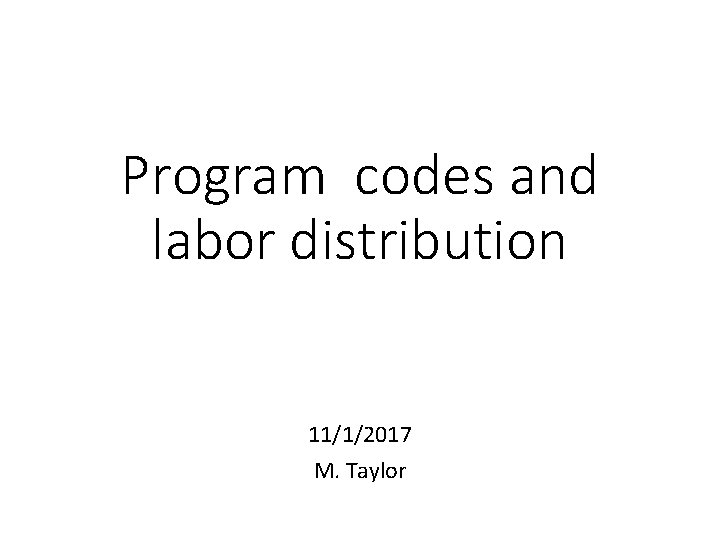 Program codes and labor distribution 11/1/2017 M. Taylor 
