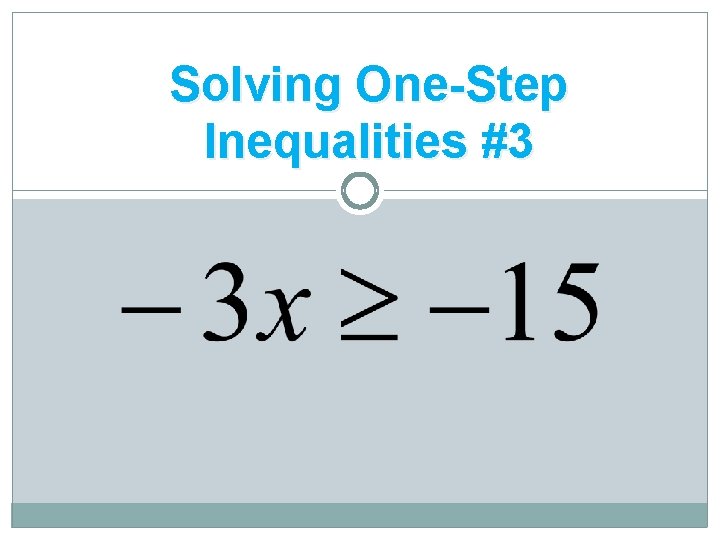 Solving One-Step Inequalities #3 