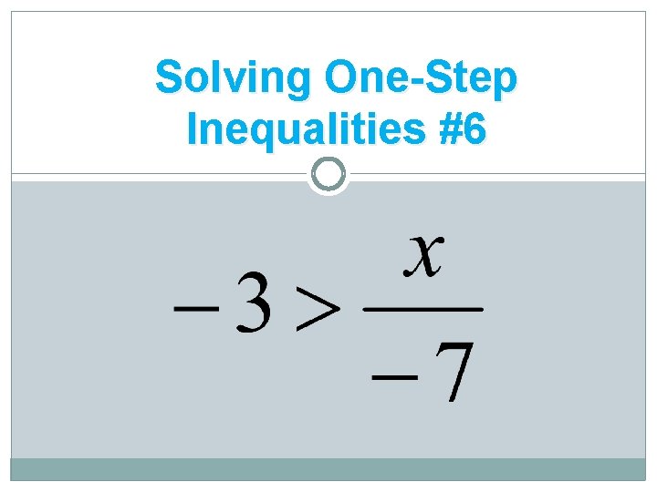 Solving One-Step Inequalities #6 
